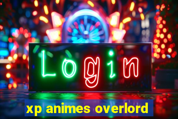 xp animes overlord