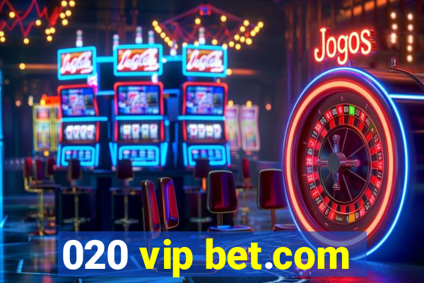 020 vip bet.com