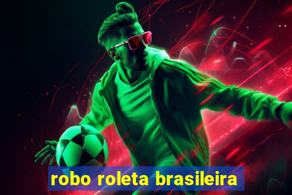 robo roleta brasileira