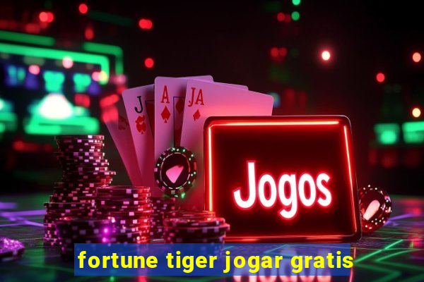 fortune tiger jogar gratis