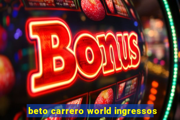 beto carrero world ingressos