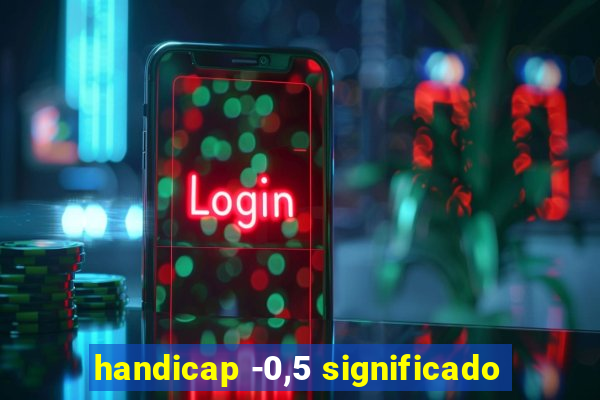 handicap -0,5 significado