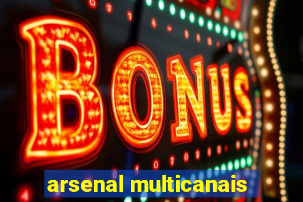 arsenal multicanais