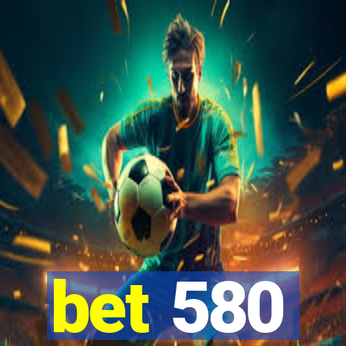 bet 580