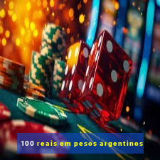 100 reais em pesos argentinos