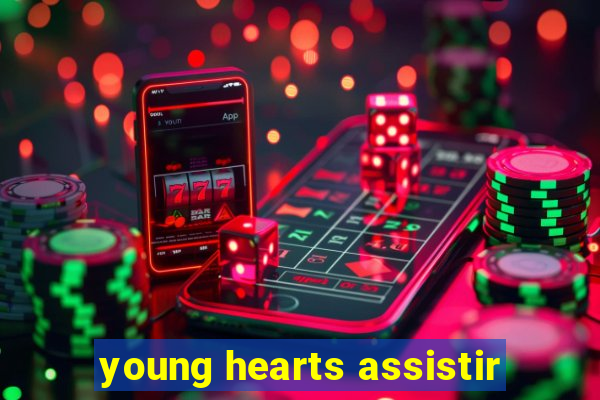 young hearts assistir