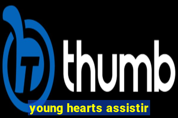 young hearts assistir