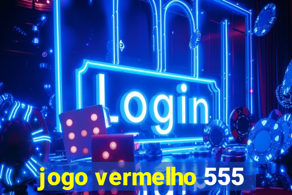 jogo vermelho 555