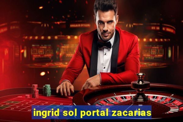 ingrid sol portal zacarias