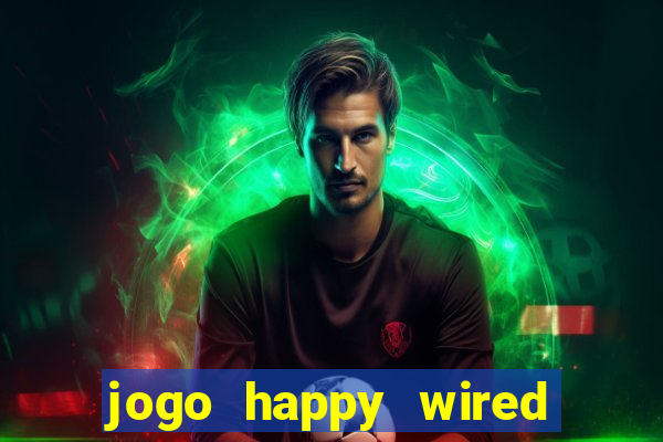 jogo happy wired paga mesmo