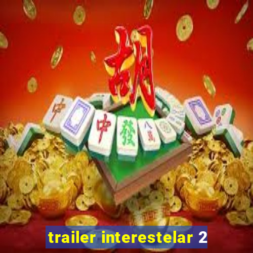 trailer interestelar 2