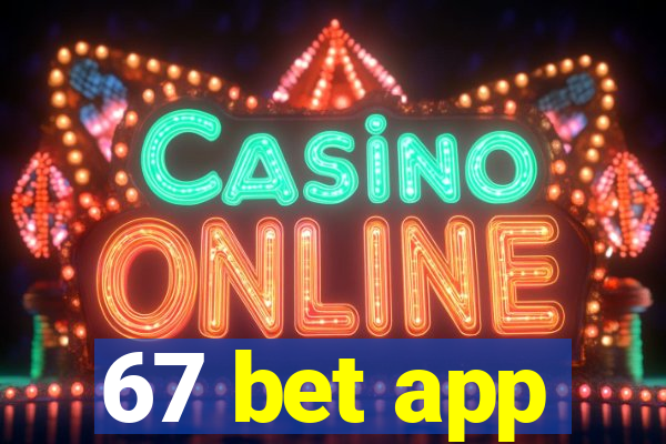 67 bet app