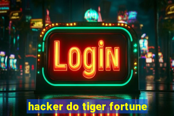 hacker do tiger fortune