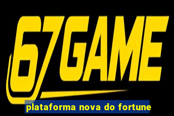 plataforma nova do fortune