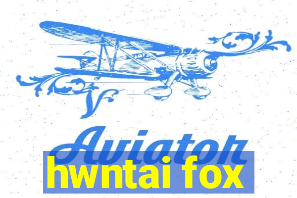 hwntai fox