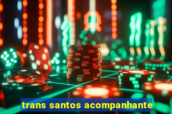 trans santos acompanhante