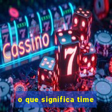 o que significa time