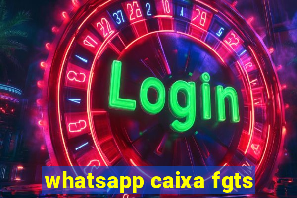 whatsapp caixa fgts