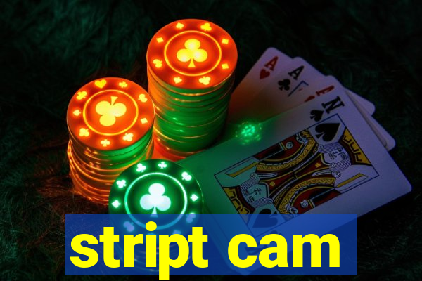 stript cam