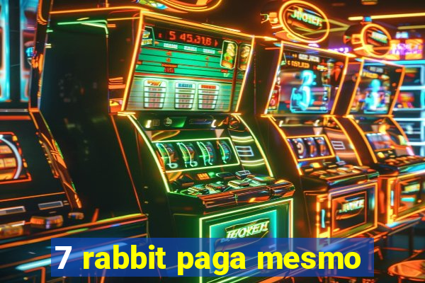 7 rabbit paga mesmo