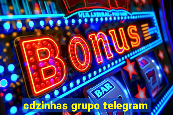 cdzinhas grupo telegram