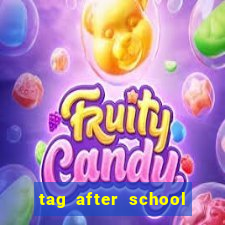 tag after school apk download