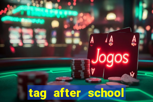 tag after school apk download