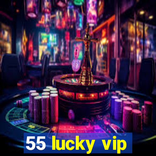 55 lucky vip