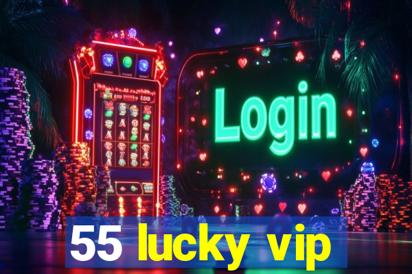 55 lucky vip