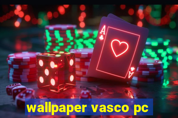 wallpaper vasco pc