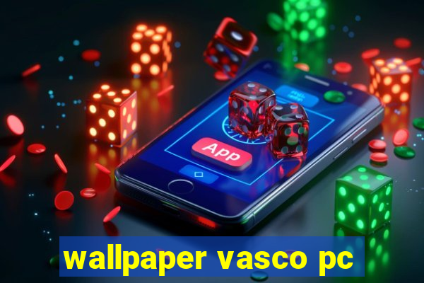 wallpaper vasco pc