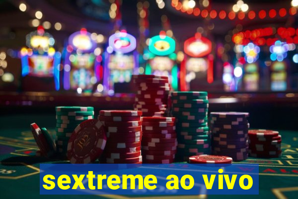 sextreme ao vivo