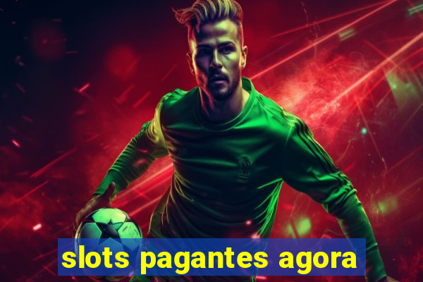 slots pagantes agora