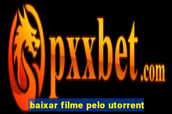 baixar filme pelo utorrent