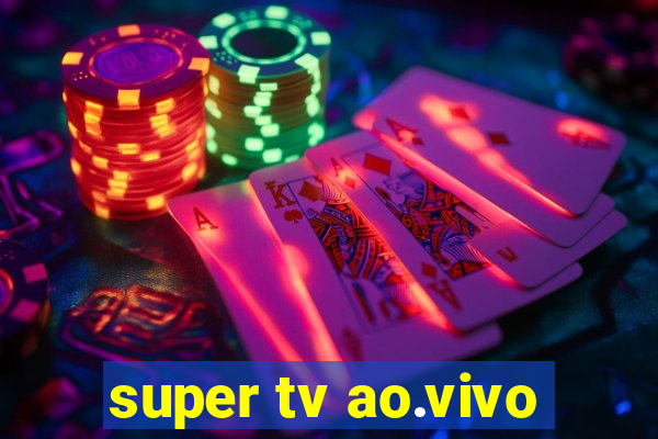 super tv ao.vivo