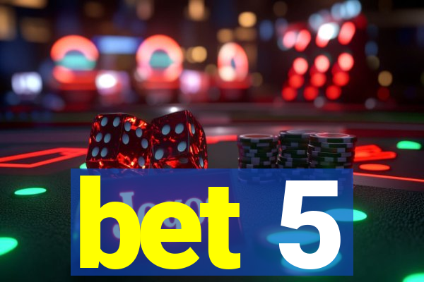 bet 5