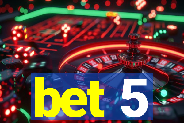 bet 5