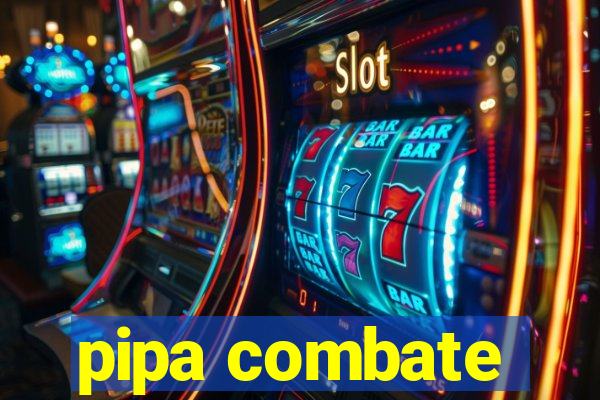 pipa combate