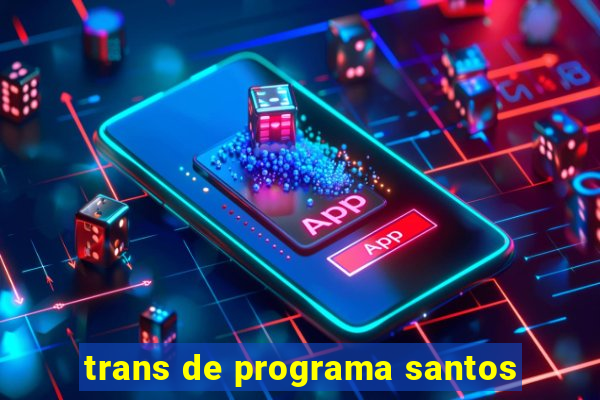 trans de programa santos