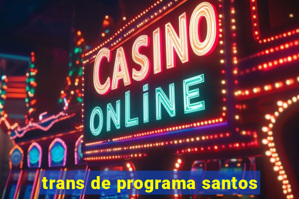 trans de programa santos