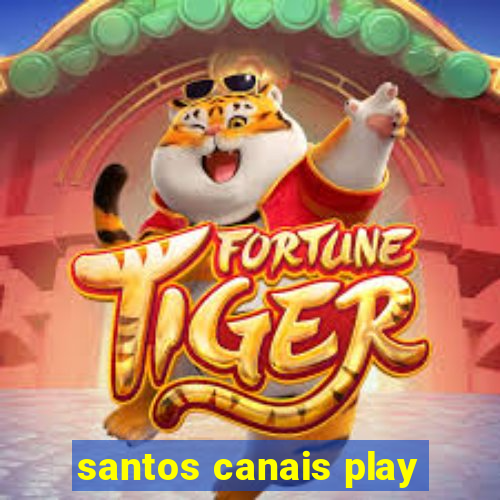 santos canais play