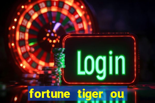 fortune tiger ou fortune ox