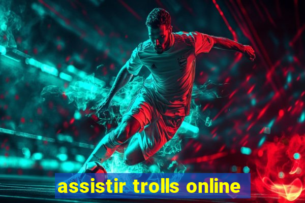 assistir trolls online