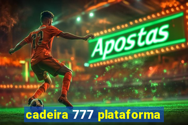 cadeira 777 plataforma