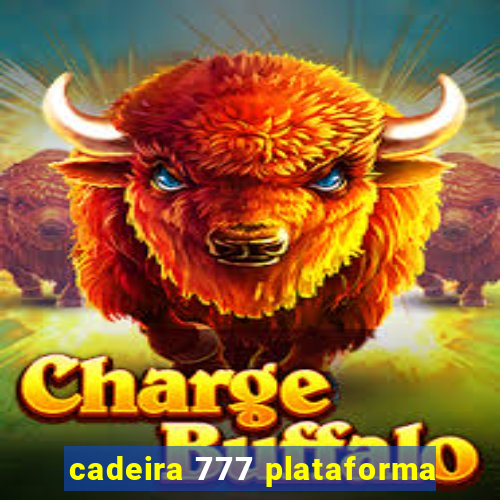 cadeira 777 plataforma