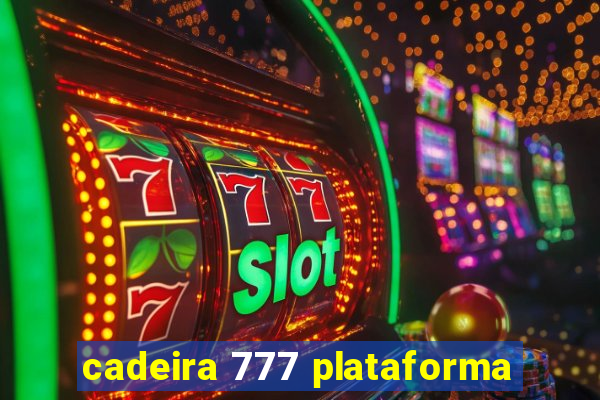 cadeira 777 plataforma