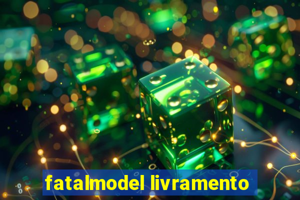 fatalmodel livramento