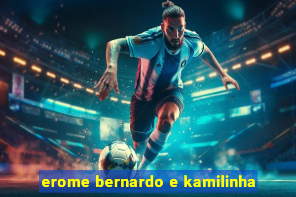 erome bernardo e kamilinha