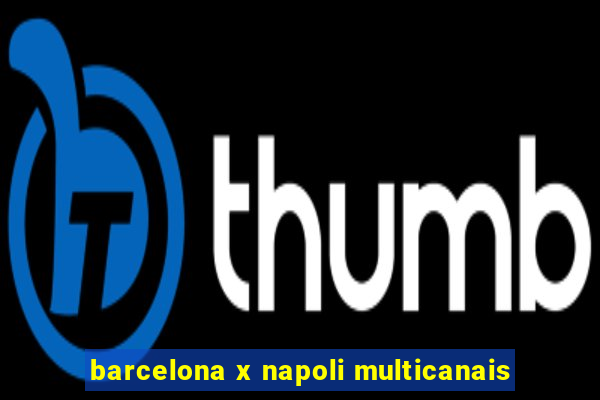 barcelona x napoli multicanais