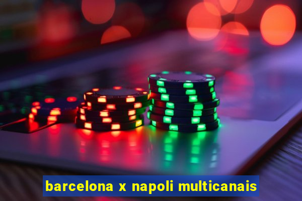 barcelona x napoli multicanais